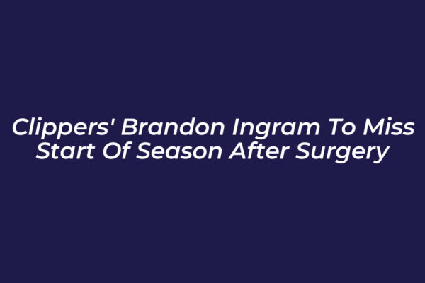 clippers brandon ingram to miss start of season after surgery qhry