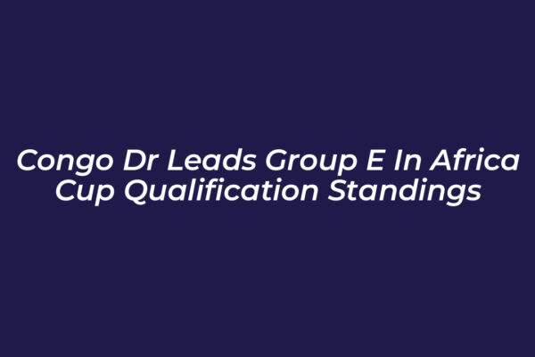 congo dr leads group e in africa cup qualification standings Lc5N