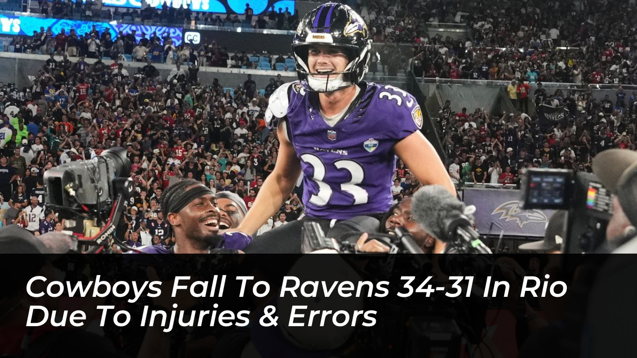 cowboys fall to ravens 34 31 in rio due to injuries errors 707c