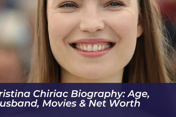 cristina chiriac biography age husband movies net worth 1PCW