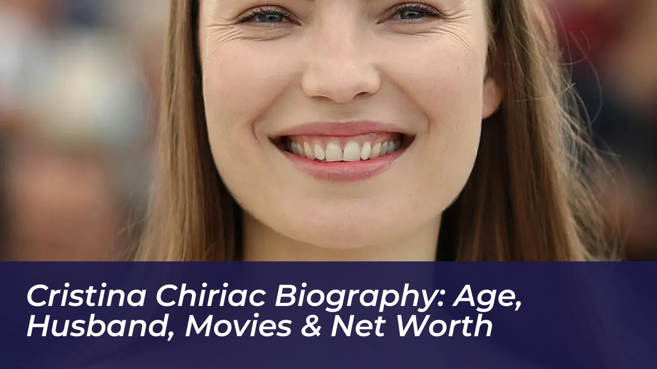 cristina chiriac biography age husband movies net worth 1PCW