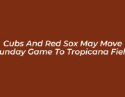 cubs and red sox may move sunday game to tropicana field l9Us