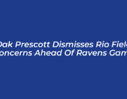 dak prescott dismisses rio field concerns ahead of ravens game cXCp