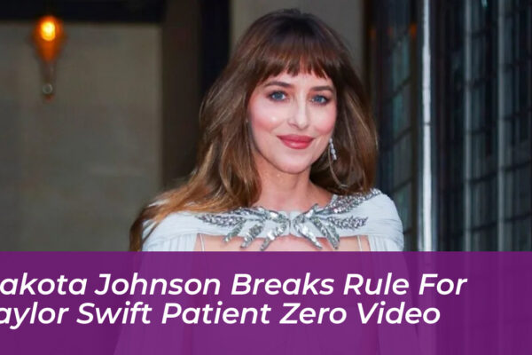 dakota johnson breaks rule for taylor swift patient zero video b0oE