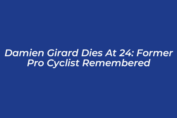 damien girard dies at 24 former pro cyclist remembered fEDg