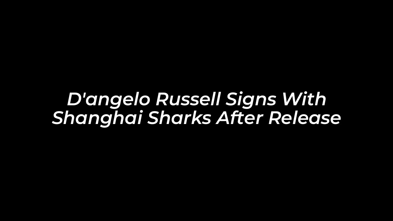 dangelo russell signs with shanghai sharks after release uFXy
