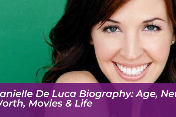 danielle de luca biography age net worth movies life izfa