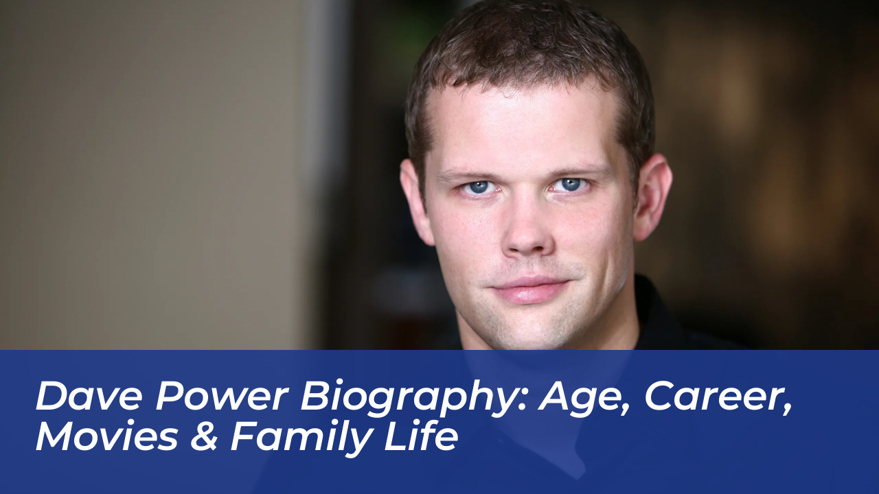 dave power biography age career movies family life FLI5