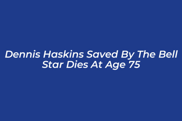 dennis haskins saved by the bell star dies at age 75 kkiz