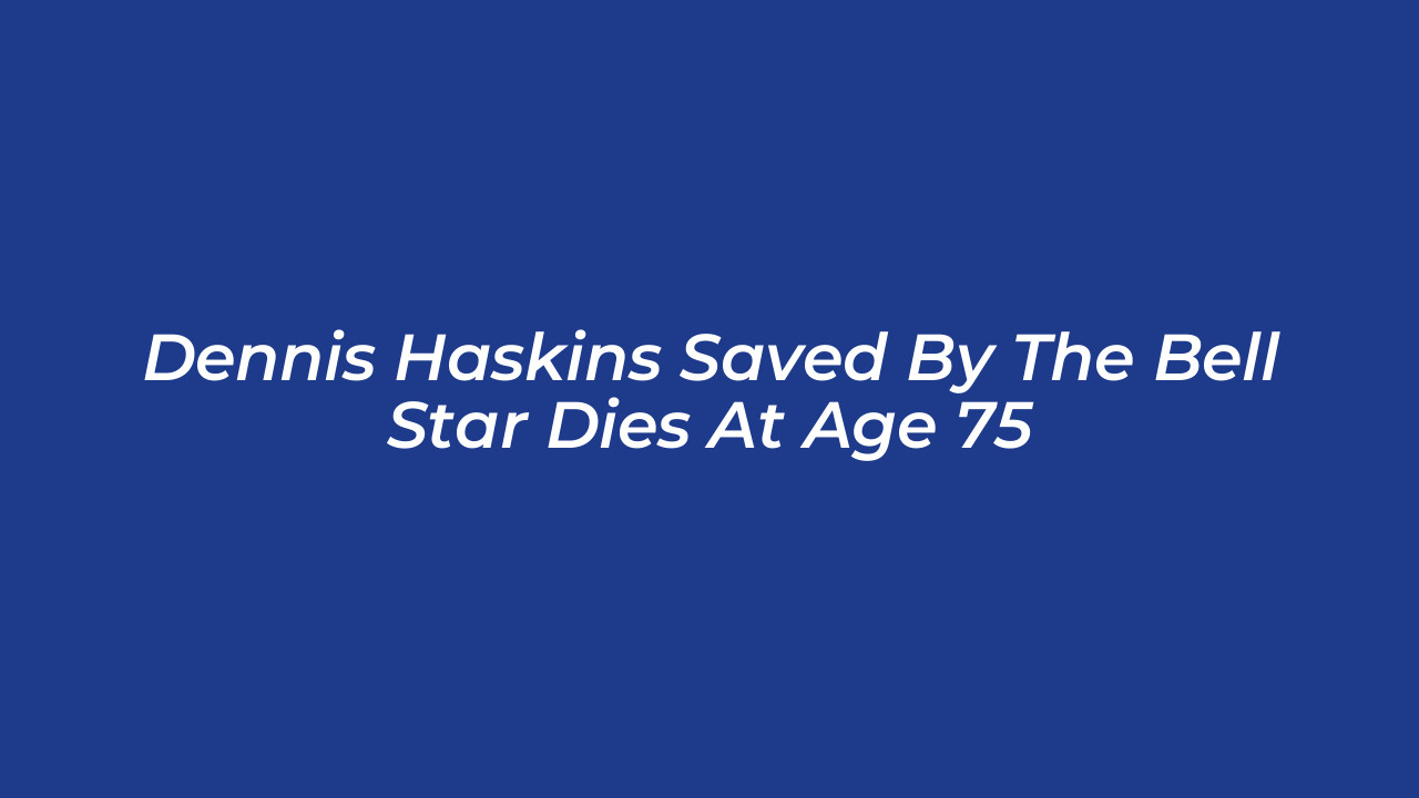 dennis haskins saved by the bell star dies at age 75 kkiz