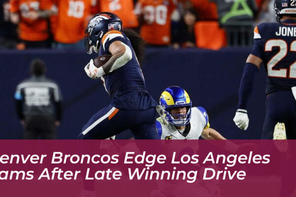 denver broncos edge los angeles rams after late winning drive aT1e