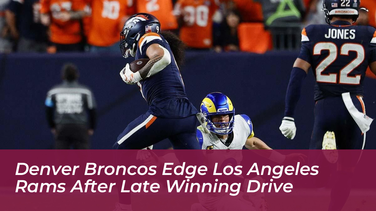 denver broncos edge los angeles rams after late winning drive aT1e