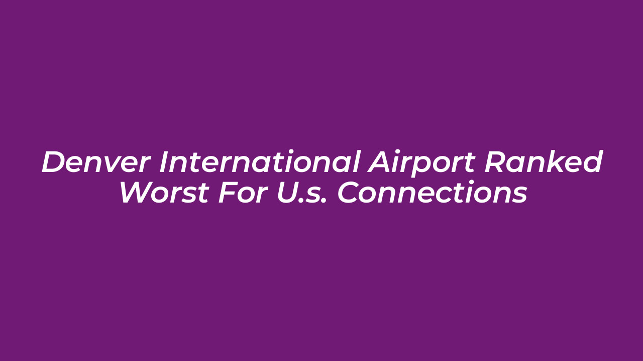 denver international airport ranked worst for u s connections