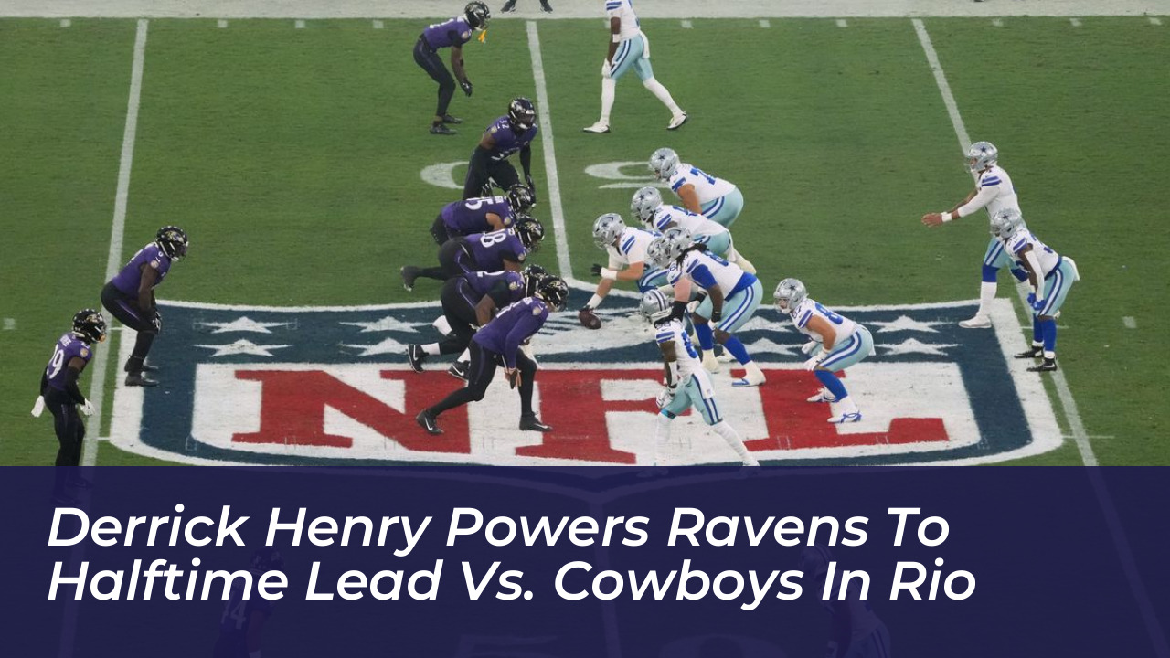 derrick henry powers ravens to halftime lead vs cowboys in rio baDI