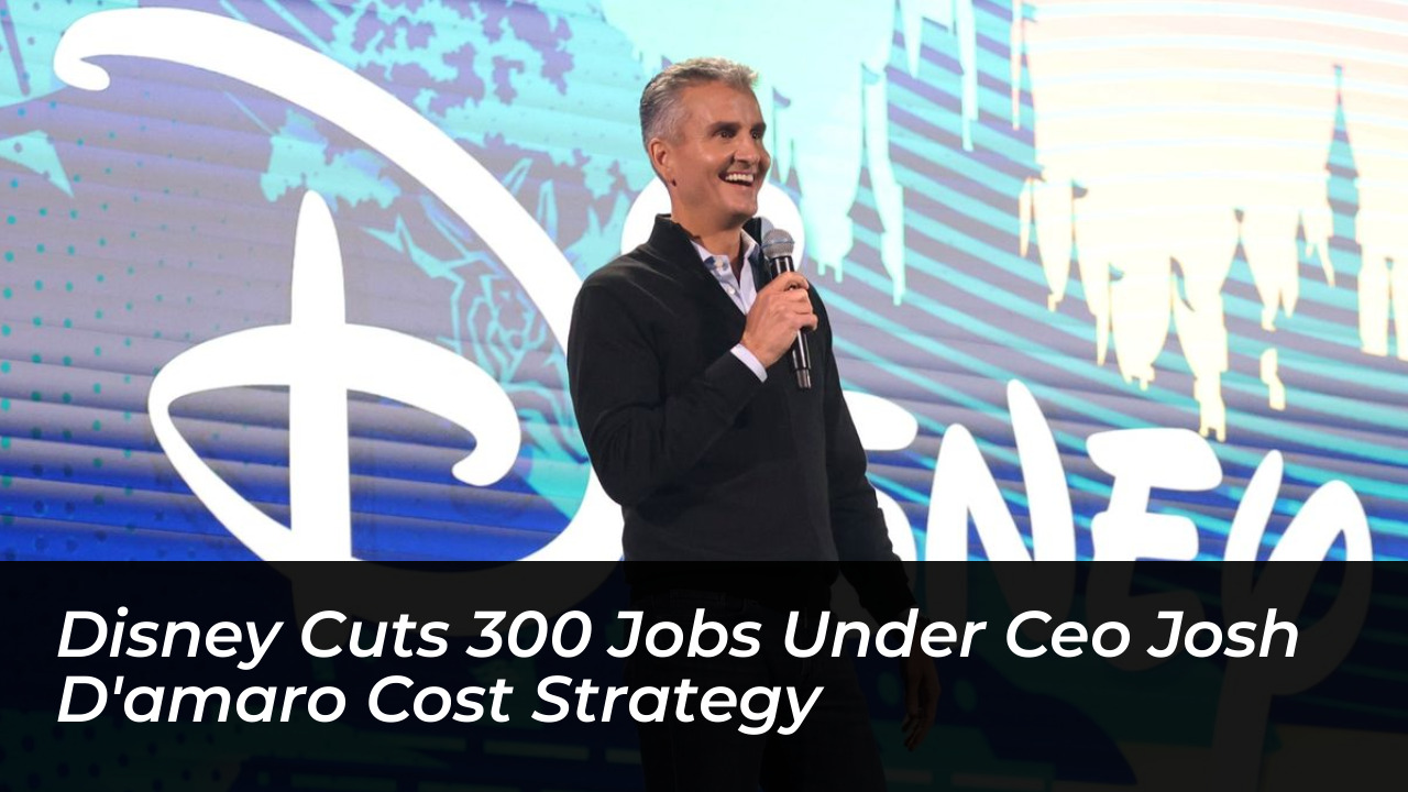 disney cuts 300 jobs under ceo josh damaro cost strategy yshY