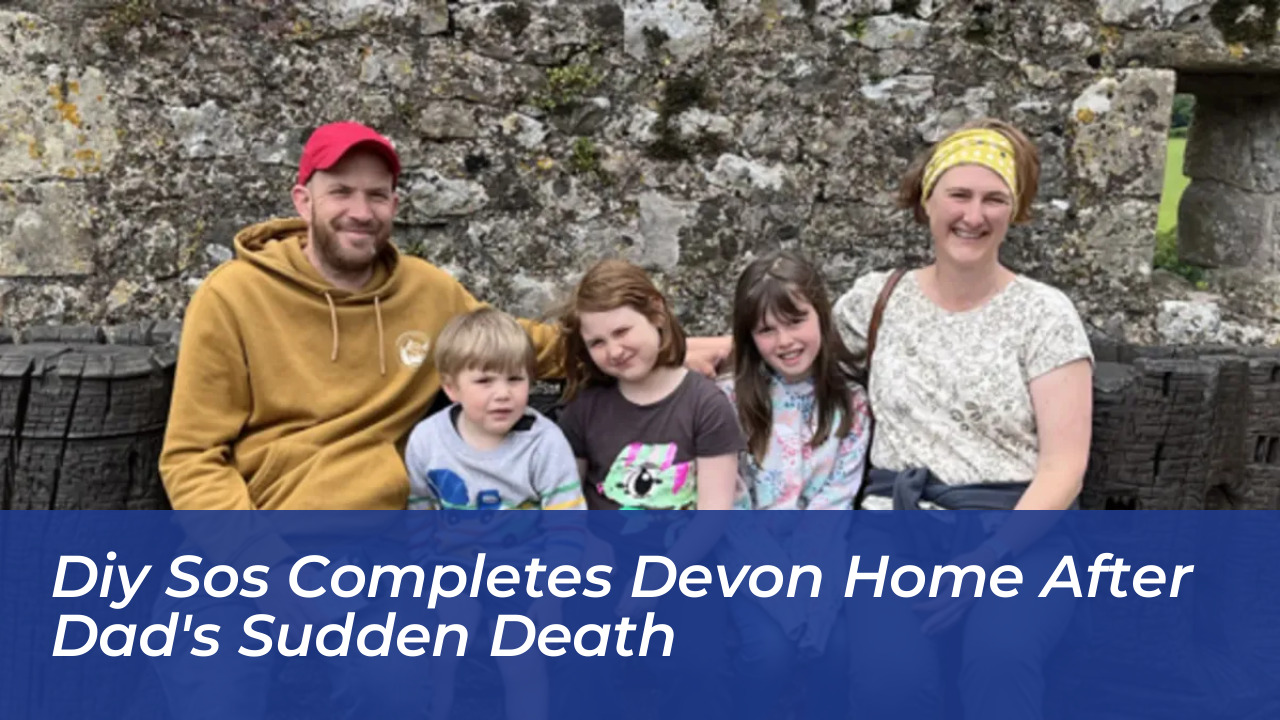 diy sos completes devon home after dads sudden death uNaB