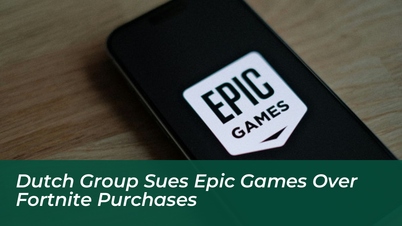 dutch group sues epic games over fortnite purchases 1dFX