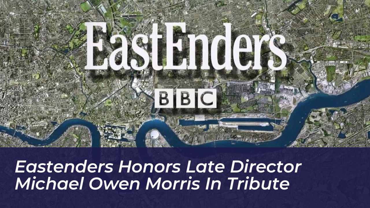 eastenders honors late director michael owen morris in tribute hYdI
