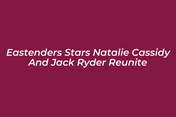 eastenders stars natalie cassidy and jack ryder reunite M93e