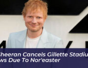 ed sheeran cancels gillette stadium shows due to noreaster UcPG
