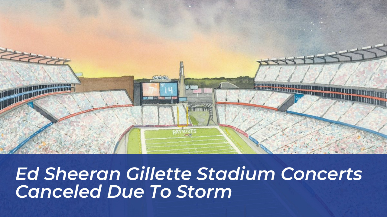 ed sheeran gillette stadium concerts canceled due to storm F4fT