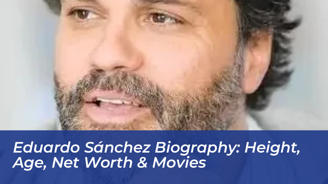 eduardo sanchez biography height age net worth movies 9gFj