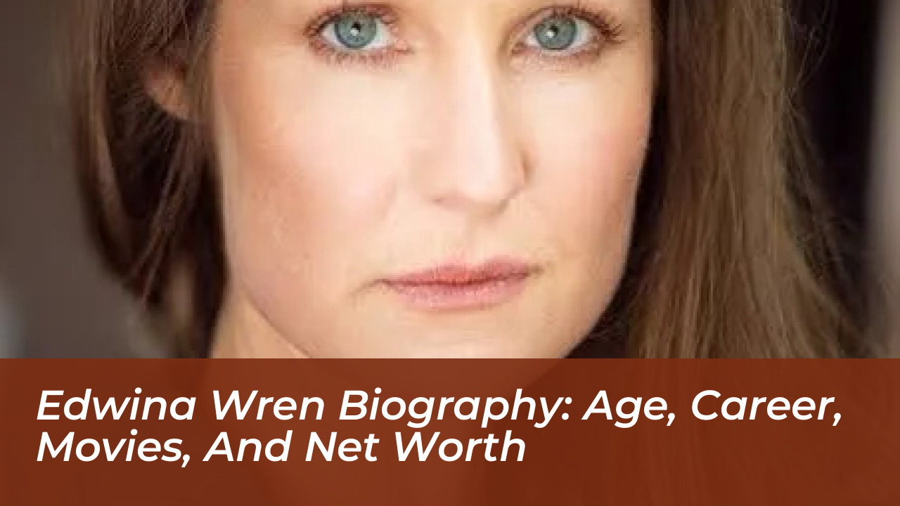 edwina wren biography age career movies and net worth 7O1r