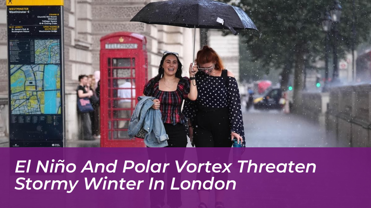 el nino and polar vortex threaten stormy winter in london CJBN