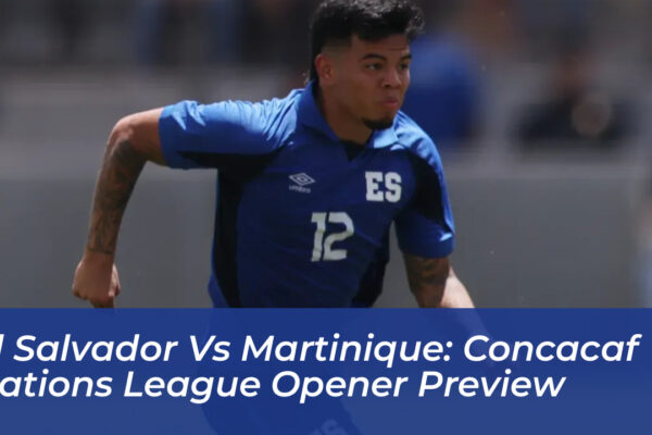el salvador vs martinique concacaf nations league opener preview uv5n