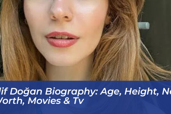 elif dogan biography age height net worth movies tv 2u5g