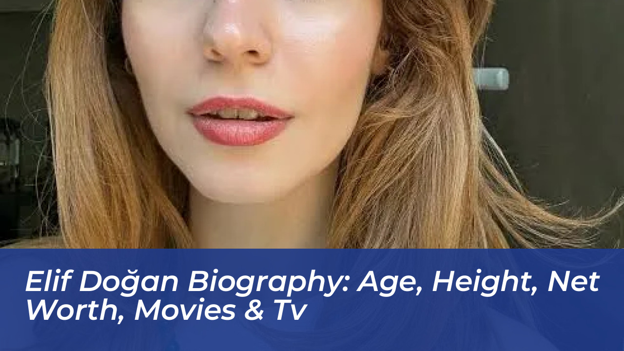 elif dogan biography age height net worth movies tv 2u5g