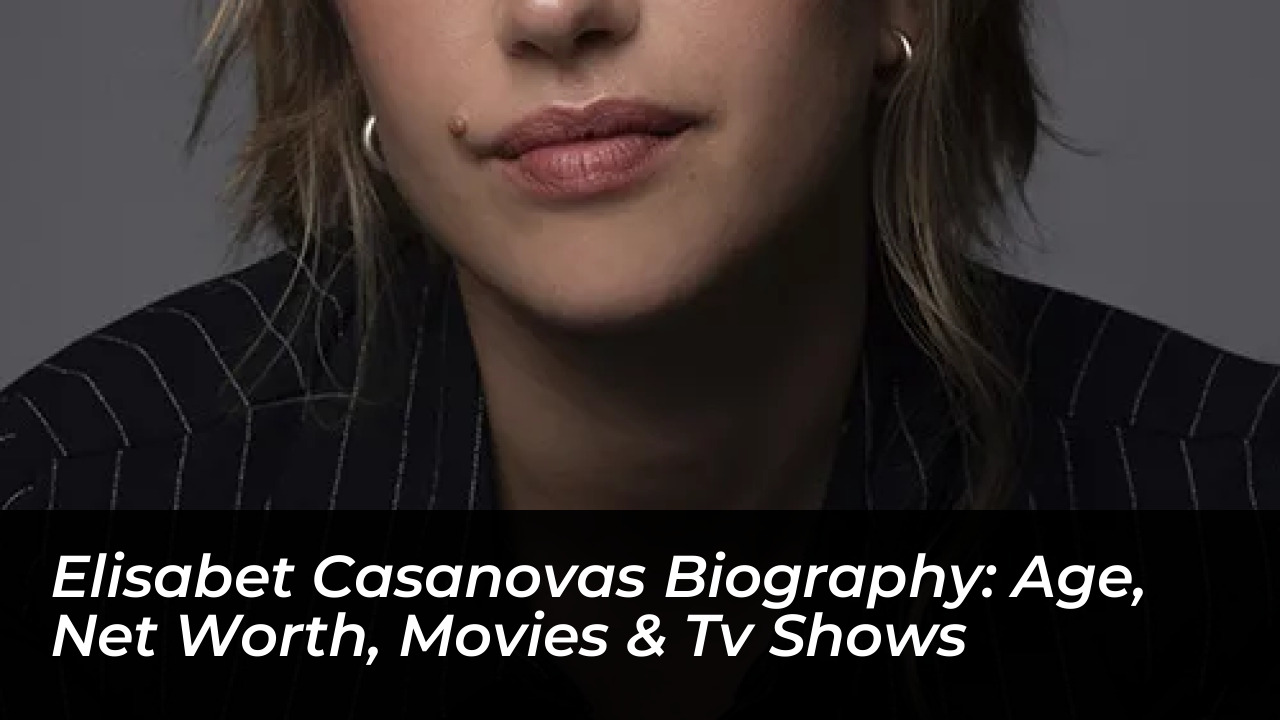 elisabet casanovas biography age net worth movies tv shows 44Ss