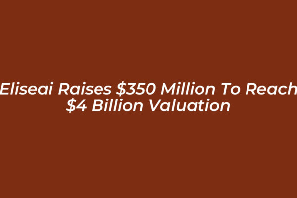 eliseai raises 350 million to reach 4 billion valuation gHIu