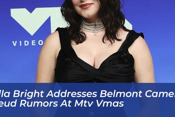 ella bright addresses belmont cameli feud rumors at mtv vmas 0wrY