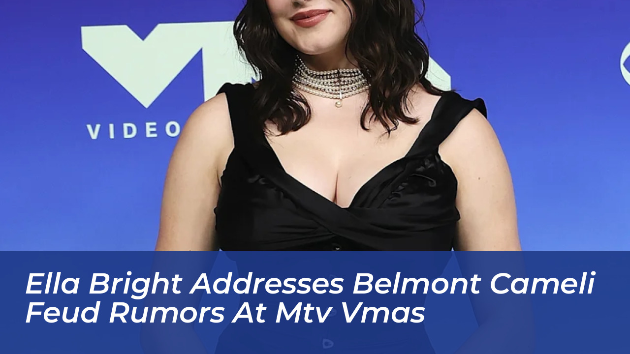 ella bright addresses belmont cameli feud rumors at mtv vmas 0wrY