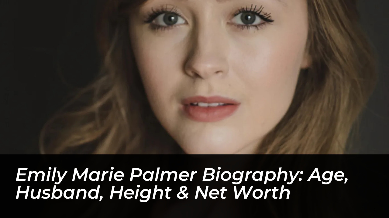 emily marie palmer biography age husband height net worth N0Bb