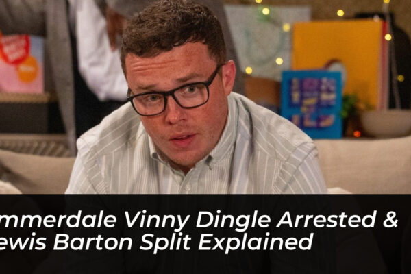 emmerdale vinny dingle arrested lewis barton split explained pNrn