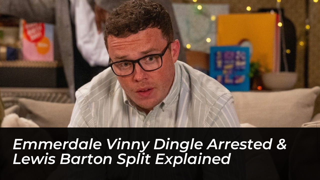 emmerdale vinny dingle arrested lewis barton split explained pNrn