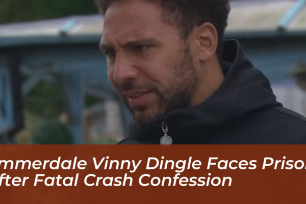 emmerdale vinny dingle faces prison after fatal crash confession y158
