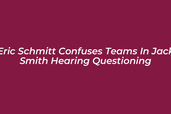 eric schmitt confuses teams in jack smith hearing questioning 3Ard