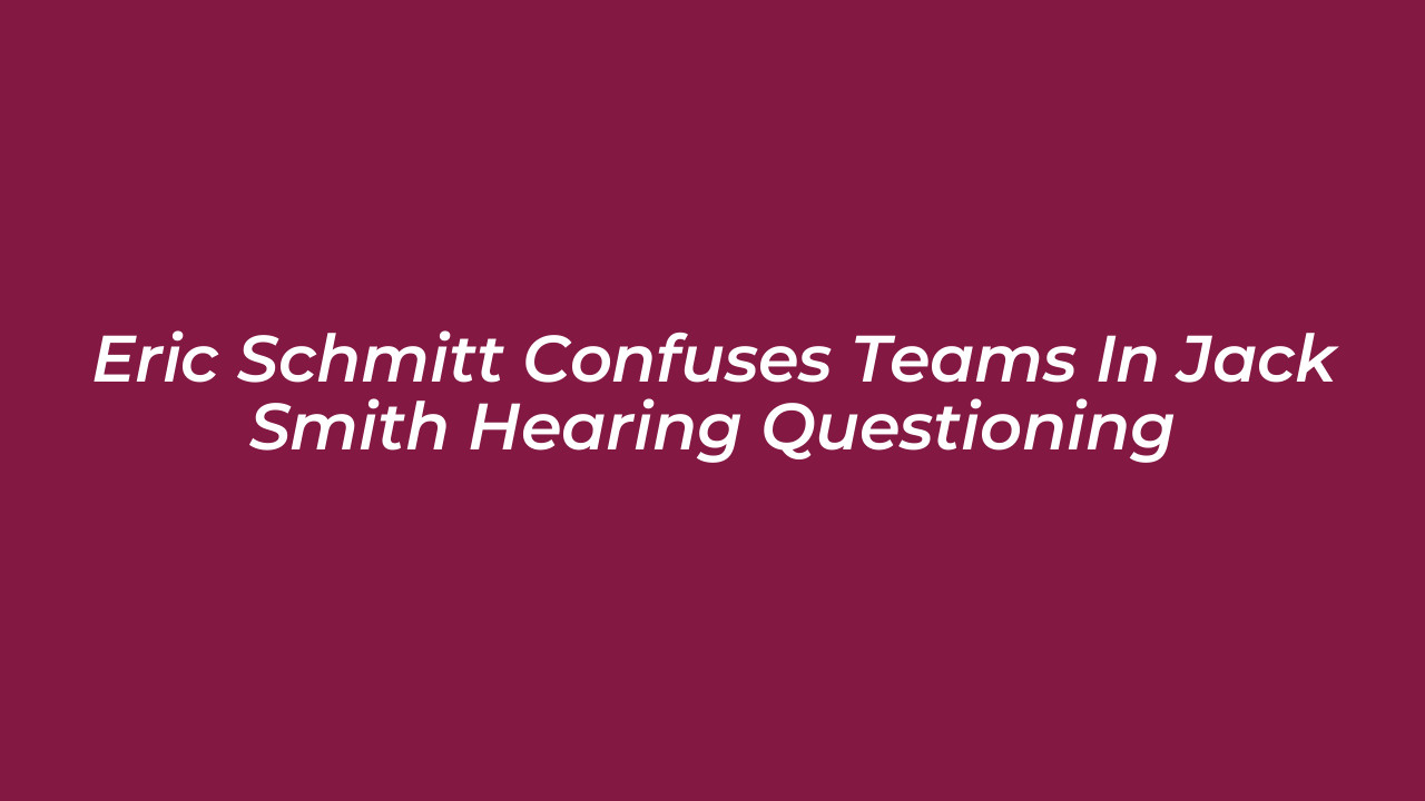 eric schmitt confuses teams in jack smith hearing questioning 3Ard