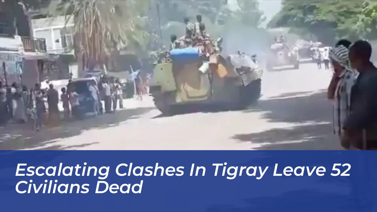 escalating clashes in tigray leave 52 civilians dead Yjo6