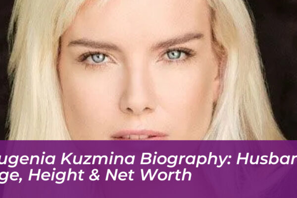 eugenia kuzmina biography husband age height net worth 3V1c