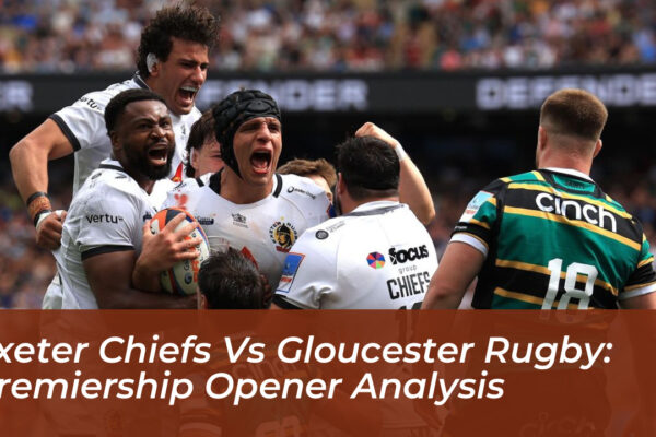 exeter chiefs vs gloucester rugby premiership opener analysis xzxu