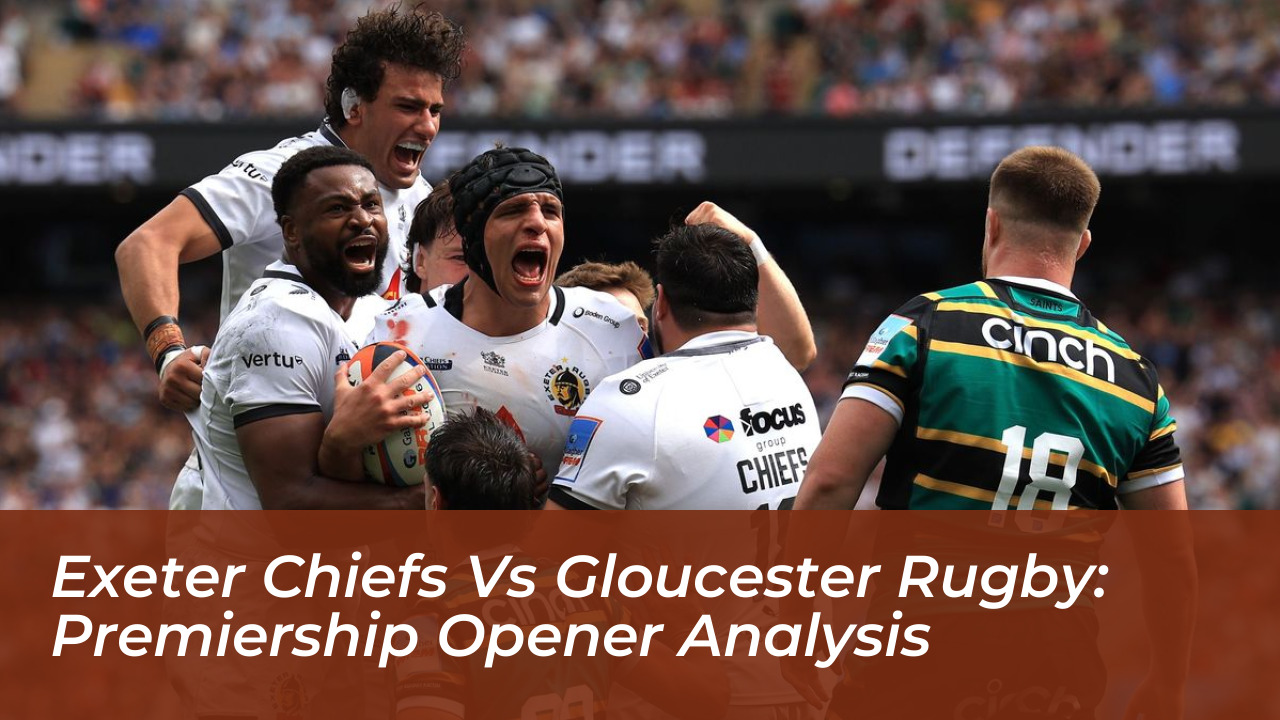 exeter chiefs vs gloucester rugby premiership opener analysis
