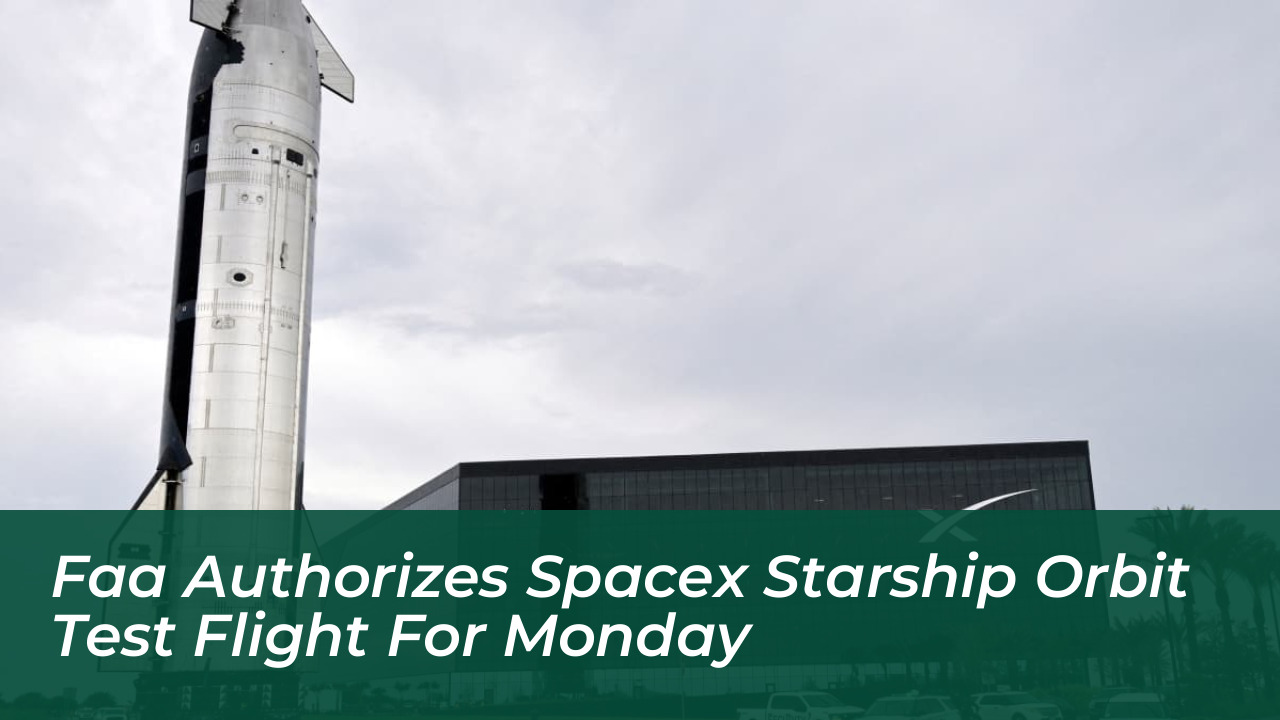 faa authorizes spacex starship orbit test flight for monday JQbi