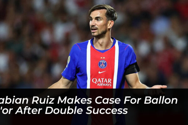 fabian ruiz makes case for ballon dor after double success mzAk