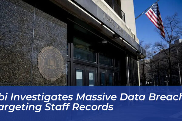 fbi investigates massive data breach targeting staff records zjF1
