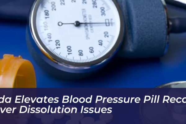 fda elevates blood pressure pill recall over dissolution issues IeOc