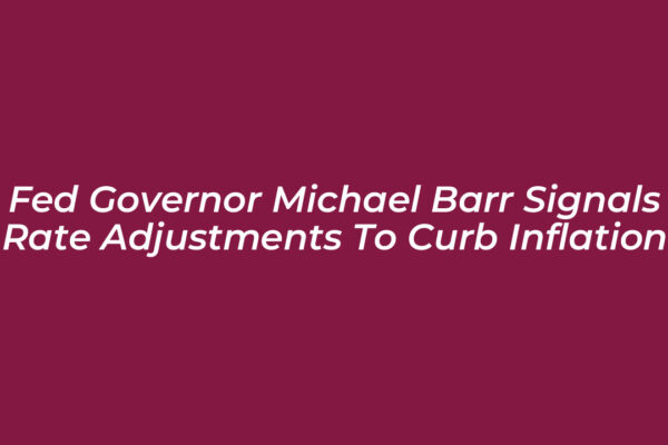 fed governor michael barr signals rate adjustments to curb inflation m9El